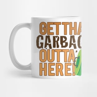 Get That Garbage Outta Here! Mug